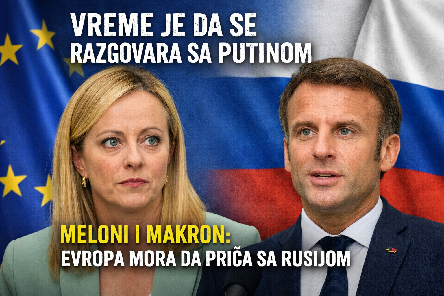 Italijanska premijerka Giorgia Meloni i francuski predsednik Emanuel Makron ispred zastava EU i Rusije sa natpisom "Vreme je da se razgovara sa Putinom" i "Evropa mora da priča sa Rusijom"